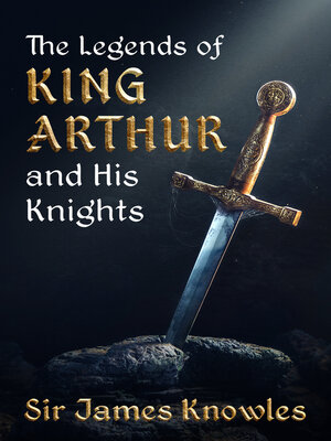 cover image of The Legends of King Arthur and His Knights